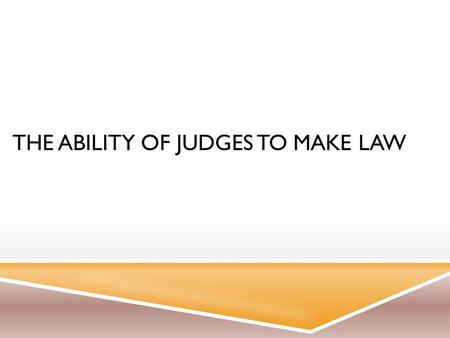 THE ABILITY OF JUDGES TO MAKE LAW. INTRODUCTION: COMMON LAW  Common law – founded in England, adopted by Australia  It is law developed through the.