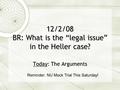 12/2/08 BR: What is the “legal issue” in the Heller case? Today: The Arguments Reminder: NU Mock Trial This Saturday!