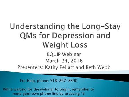 EQUIP Webinar March 24, 2016 Presenters: Kathy Pellatt and Beth Webb For Help, phone: 518-867-8390 While waiting for the webinar to begin, remember to.