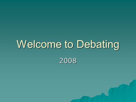 Welcome to Debating 2008.  Introduction  2008 changes  Speaker roles  Types of debates  Coaching tips  Draw announcement for the Senior Competition.