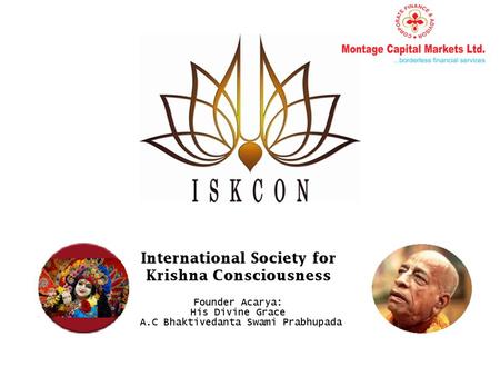 About ISKCON International Society for Krishna Consciousness, also popularly known as the Hare Krishna movement is a spiritual society founded by His.