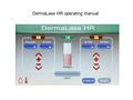 DermaLase HR operating manual. Turn on the machine and wait for 2 minutes HR mode (Hair Removal) 1.Press HR button (button color changes) 2.Press Energy.