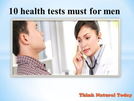 10 health tests must for men. Men, in particular, are prone to a few diseases. They need to be more concern about these diseases well in time and get.