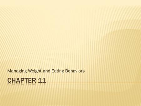 Managing Weight and Eating Behaviors.  You maintain your weight by taking in as many calories as you use. 25% of teens do NOT participate in at least.