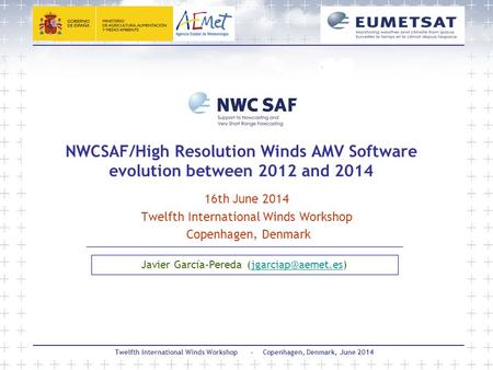 Twelfth International Winds Workshop - Copenhagen, Denmark, June 2014 NWCSAF/High Resolution Winds AMV Software evolution between 2012 and 2014 16th June.