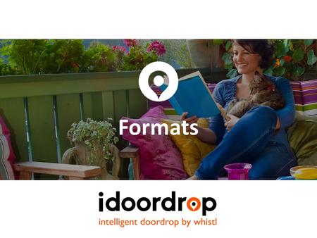 Formats. Intelligent doordrop is available in a range of versatile and compelling formats that literally help your message hit home. Classic doordrop.