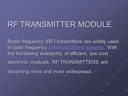 RF TRANSMITTER MODULE Radio frequency (RF) transmitters are widely used in radio frequency communications systems. With the increasing availability of.