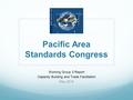 Pacific Area Standards Congress Working Group 3 Report Capacity Building and Trade Facilitation May 2016.