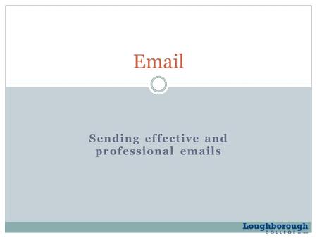 Sending effective and professional emails Email. Session aims and objectives Lesson Aims and Objectives send emails that are fit for purpose and audience.