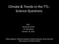 Climate & Trends in the TTL: Science Questions Part I Climate & Trends TTL Workshop October 18, 2012 Takuji Sugidachi, Takatoshi Sakazaki, Wiwiek Setyawati,