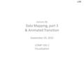 1/59 Lecture 04: Data Mapping, part 3 & Animated Transition September 29, 2015 COMP 150-2 Visualization.