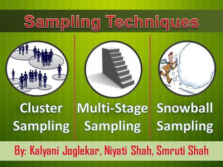 Cluster Sampling Multi-Stage Sampling Snowball Sampling.