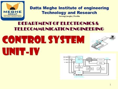 CONTROL SYSTEM UNIT-IV Datta Meghe Institute of engineering Technology and Research Sawangi (meghe),Wardha 1 DEPARTMENT OF ELECTRONICS & TELECOMMUNICATION.