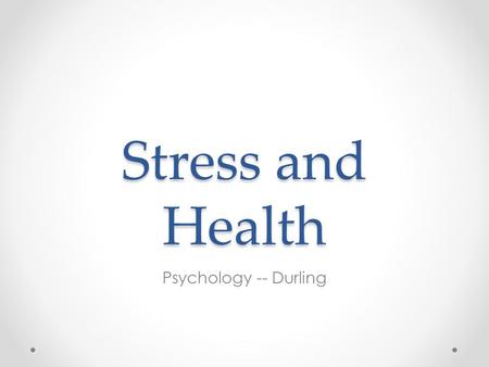 Stress and Health Psychology -- Durling. 1.As a group, on the top half of your chart paper, write down events in your life that cause stress. 2.On the.