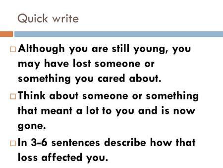 Quick write  Although you are still young, you may have lost someone or something you cared about.  Think about someone or something that meant a lot.