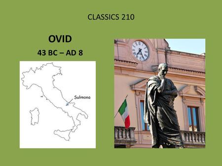 CLASSICS 210 OVID 43 BC – AD 8. EARLY CAREER IN EROTIC ELEGY, through AD 2 LOVES (AMORES)