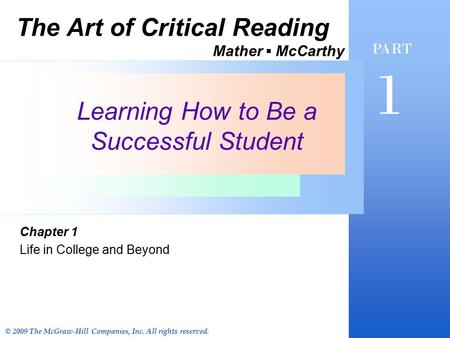 Learning How to Be a Successful Student Chapter 1 Life in College and Beyond PART 1 © 2009 The McGraw-Hill Companies, Inc. All rights reserved. The Art.