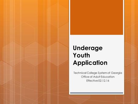 Underage Youth Application Technical College System of Georgia Office of Adult Education Effective 02.12.16.