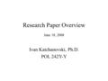 Research Paper Overview June 18, 2008 Ivan Katchanovski, Ph.D. POL 242Y-Y.