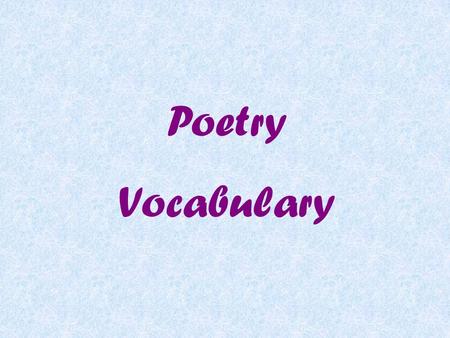 Poetry Vocabulary lyric A poem that represents the thoughts and feelings of a single speaker narrative A poem that tells a story or recounts events.