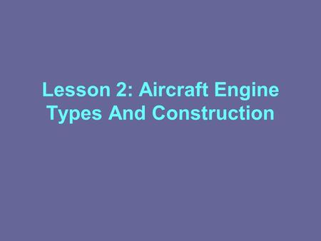 Lesson 2: Aircraft Engine Types And Construction.