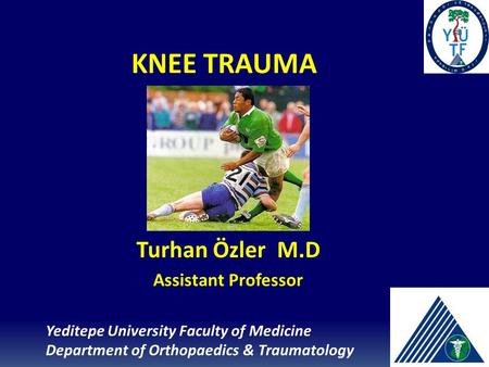 KNEE TRAUMA Turhan Özler M.D Assistant Professor