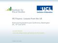 HE Finance: Lessons from the UK Restructuring Student Loans Conference, Washington DC, 13 th June 2016 Lorraine Dearden University College London and Institute.