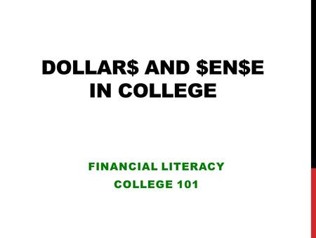 DOLLAR$ AND $EN$E IN COLLEGE FINANCIAL LITERACY COLLEGE 101.