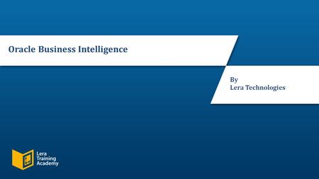 Slide 1 © 2016, Lera Technologies. All Rights Reserved. Oracle Business Intelligence By Lera Technologies.