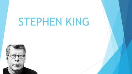 STEPHEN KING. A LITTLE BIT OF STEPHEN KING…  Stephen King was born in Portland, Maine in 1947  His first professional short story sale in 1967 to Startling.