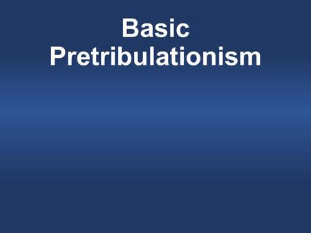 Basic Pretribulationism. Definitions The Rapture.