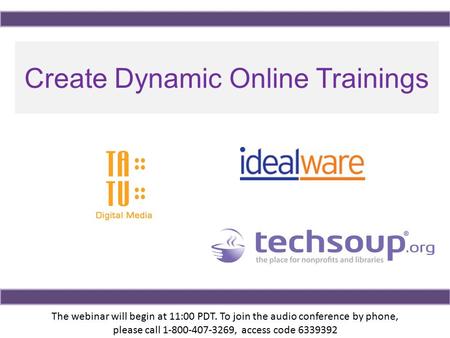 Our webinar will begin at [Insert time]. To join the audio conference, please call [Insert Phone Number]. Access Code [Insert Access Code]. Create Dynamic.