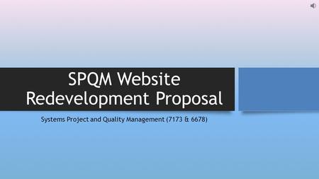 SPQM Website Redevelopment Proposal Systems Project and Quality Management (7173 & 6678)