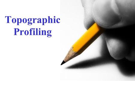 Topographic Profiling. The first step: -Strike a line across the feature that you would like to profile. -It is possible that this may already be done.