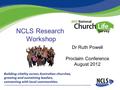 NCLS Research Workshop Dr Ruth Powell Proclaim Conference August 2012.