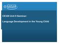 CE320 Unit 9 Seminar: Language Development in the Young Child.