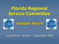 Florida Regional Service Committee Delegate Report Crystal River, Florida --- September 2008.