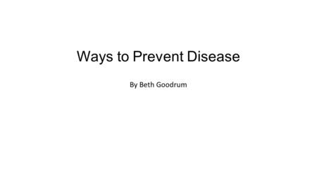 Ways to Prevent Disease By Beth Goodrum 5 Leading Causes of Death in the US Heart Disease Cancer Chronic Lower Respiratory Disease Stroke Unintentional.