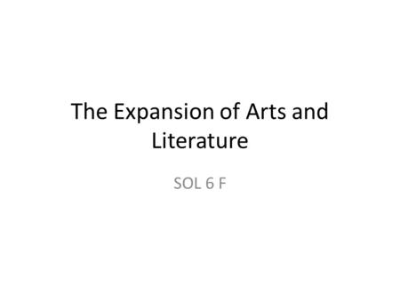 The Expansion of Arts and Literature SOL 6 F. In Music Johann Sebastian Bach – A German composer, organist, harpsichordist, violist, and violinist whose.