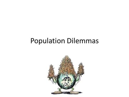 Population Dilemmas. Overpopulation Overpopulation is a condition where an organism's numbers exceed the carrying capacity of its habitat. Humans are.