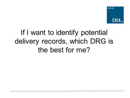 If I want to identify potential delivery records, which DRG is the best for me?