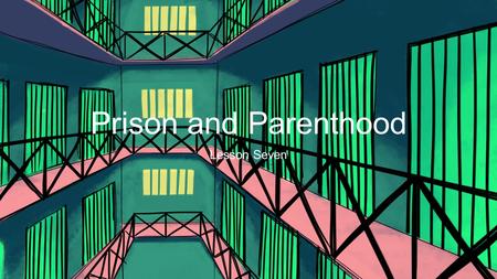 Prison and Parenthood Lesson Seven. According to Sesame Street: