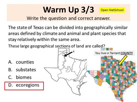 Warm Up 3/3 Write the question and correct answer. The state of Texas can be divided into geographically similar areas defined by climate and animal and.