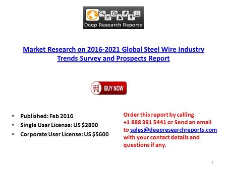 Market Research on 2016-2021 Global Steel Wire Industry Trends Survey and Prospects Report Published: Feb 2016 Single User License: US $2800 Corporate.