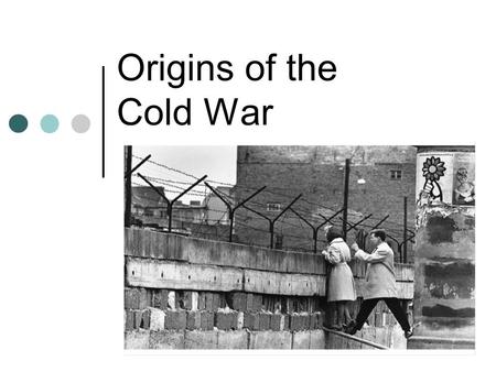 Origins of the Cold War. Development of the Cold War The Cold War (1945-91) was one of perception where neither side fully understood the intentions and.