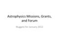 Astrophysics Missions, Grants, and Forum Nuggets for January 2012.