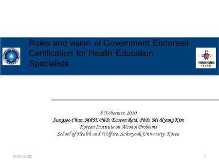 8 Nobermer, 2010 Sungsoo Chun, MPH, PhD, Easton Reid, PhD, Mi-Kyung Kim Korean Institute on Alcohol Problems School of Health and Welfare, Sahmyook University,