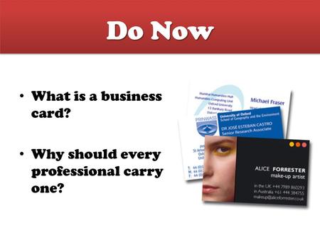 Do Now What is a business card? Why should every professional carry one?