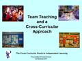 The Colleton Primary School Conference 2007 Team Teaching and a Cross-Curricular Approach The Cross-Curricular Route to Independent Learning.