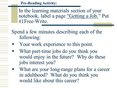 In the learning materials section of your notebook, label a page “Getting a Job.” Put #1Free-Write. Spend a few minutes describing each of the following: